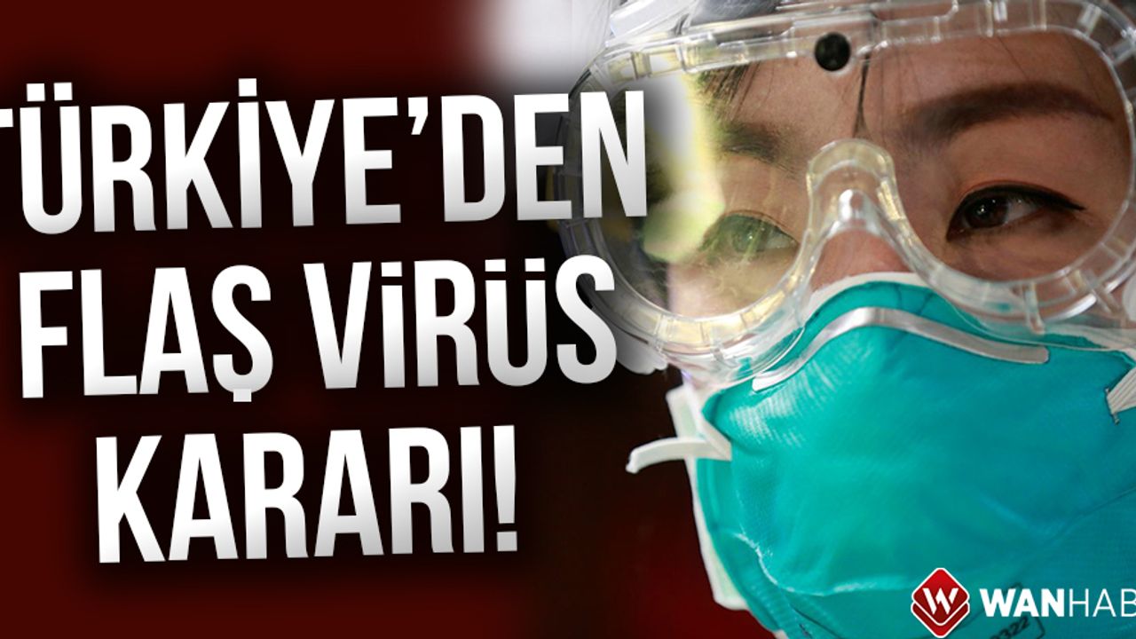 Türkiye'den flaş koronavirüs kararı!