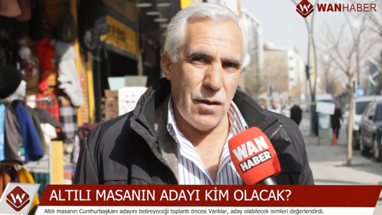 Vanlılar Altılı Masa'nın adayı olarak kimi görmek istiyor?