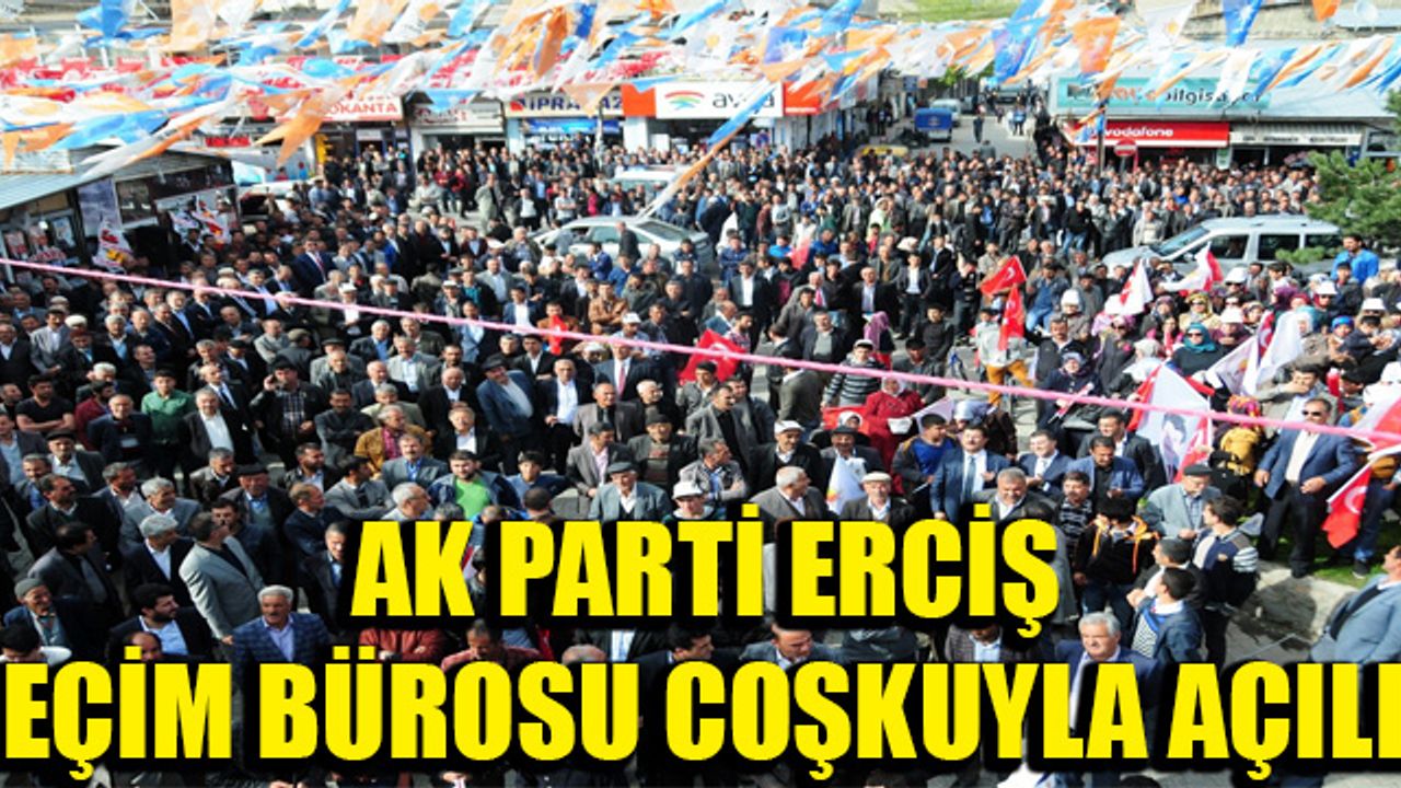 AK Parti Erciş Seçim Bürosu Açıldı