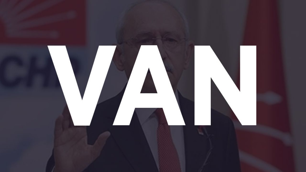 Van'dan Kılıçdaroğlu'na kaç oy çıktı? Van seçim sonuçları 2023