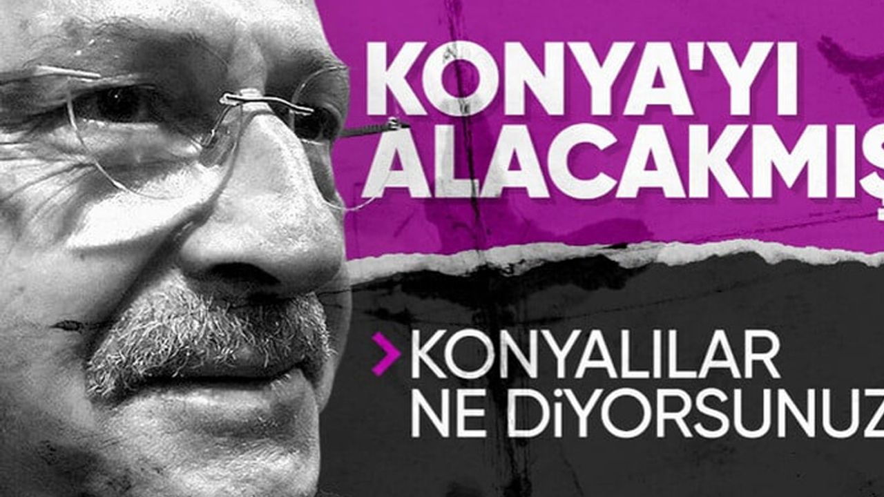 Kemal Kılıçdaroğlu'nun hedefinde Konya var