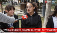 Vanlı gençlere sorduk Belediye başkanı olsaydınız ilk ne yapardınız?