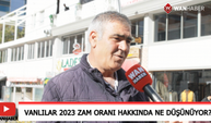 Vanlılar 2023 zam oranı hakkında ne düşünüyor?