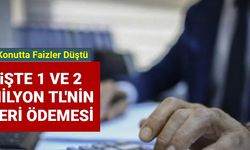 Konut Kredisi Faiz Oranlarında Düşüş: 1, 2, 3, 4 ve 5 Milyon TL'lik Kredilerin Geri Ödeme Detayları!