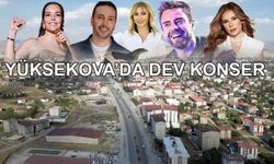 Yüksekova’da ünlü isimler sahne alacak