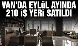 Van’da Eylül ayında 210 iş yeri satıldı