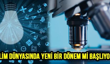 Bilim Dünyasında Yeni Bir Dönem Mi Başlıyor?