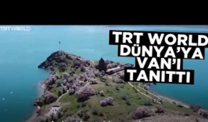 TRT World Dünya'ya Van'ı tanıttı