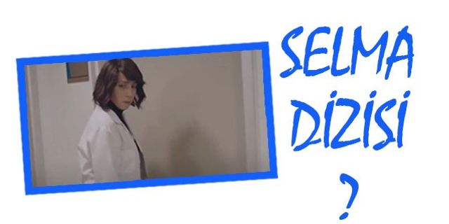 Selma dizisinin konusu nedir?