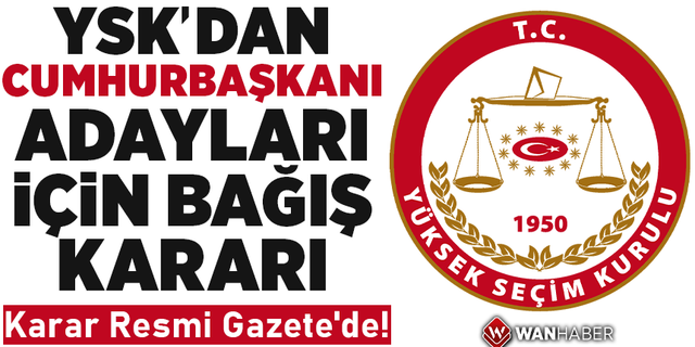 YSK'dan Cumhurbaşkanı adayları için bağış kararı