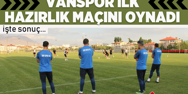 Van Spor FK ilk hazırlık maçını oynadı İşte sonuç...