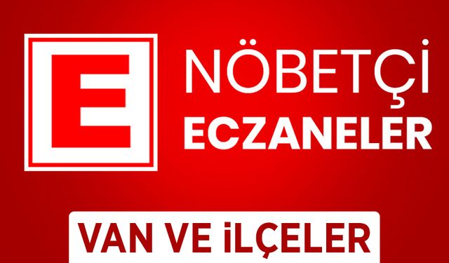 Van Nöbetçi Eczaneler 20 Mayıs 2023