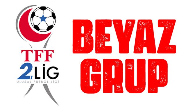 2. Lig Beyaz Grup Belli Oldu! Kimler Var?