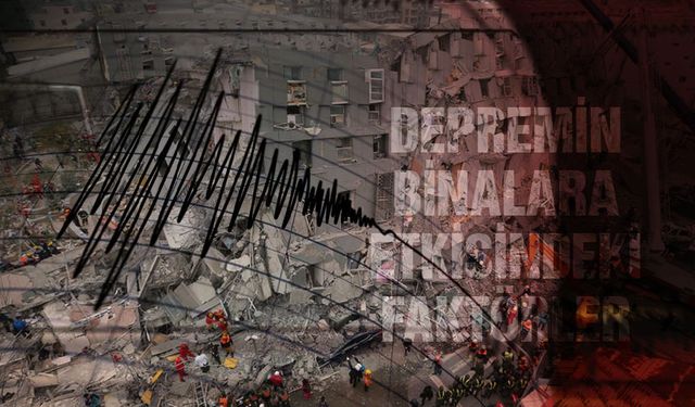 Depremin binalara etkisindeki faktörler
