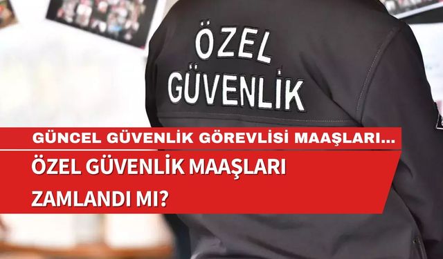 Özel Güvenlik Maaşları Ne Kadar Oldu? | 2024 Özel Güvenlik Maaşları