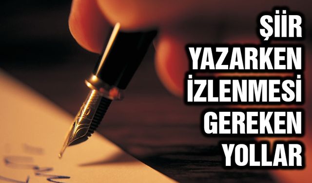 Şiir yazarken nelere dikkat edilmeli? İşte izlenmesi gereken yollar...