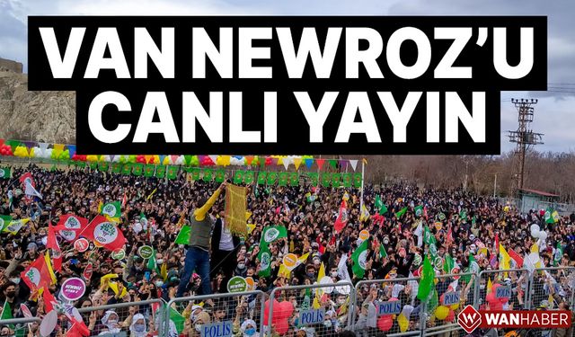 Van Newroz'u başladı! CANLI YAYIN 17 Mart 2024