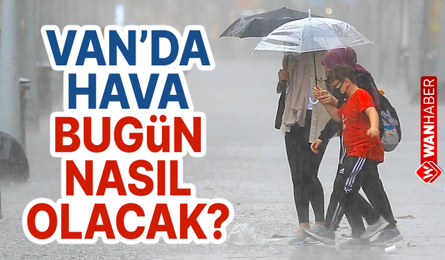 Meteorolojiden Van için yağış uyarısı!