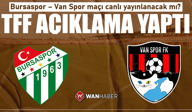 Bursaspor – Van Spor maçı canlı yayınlanacak mı? TFF açıklama yaptı