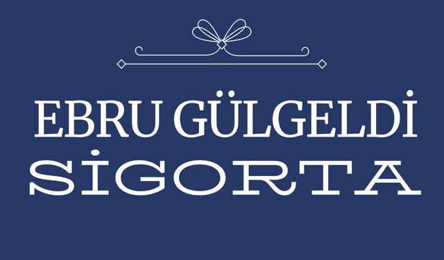 Ebru Gülgeldi Sigorta Aracılık Hizmetleri Ltd. Şti.