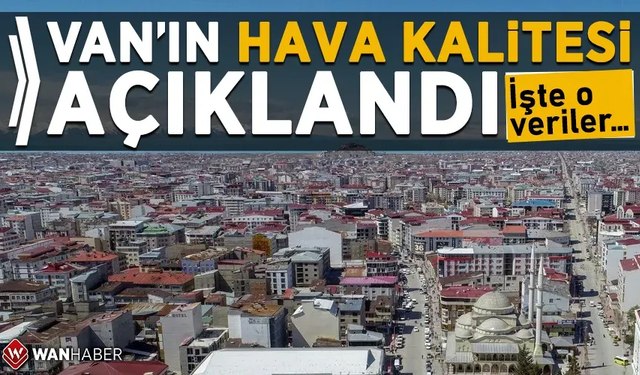 Van hava kalitesi verileri açıklandı!