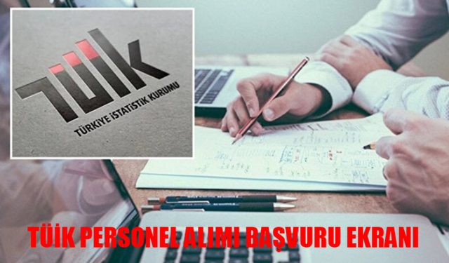 TÜİK 55 Personel Alımı! Başvuru Ekranı Açıldı! Şimdi Tıkla ve Başvur! TÜİK İş Başvurusu Nasıl Yapılır? TÜİK Personel Alı