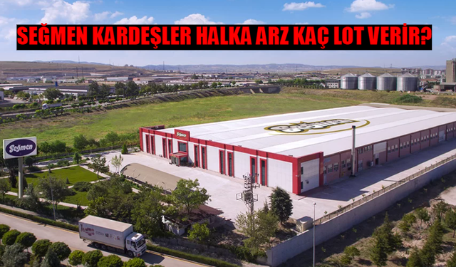 Seğmen Kardeşler Halka Arz Kaç Lot Verir?  Seğmen Kardeşler Katılım Endeksine Uygun Mu?