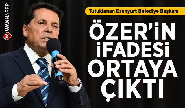 Tutuklanan Esenyurt Belediye Başkanı Özer'in ifadesi ortaya çıktı