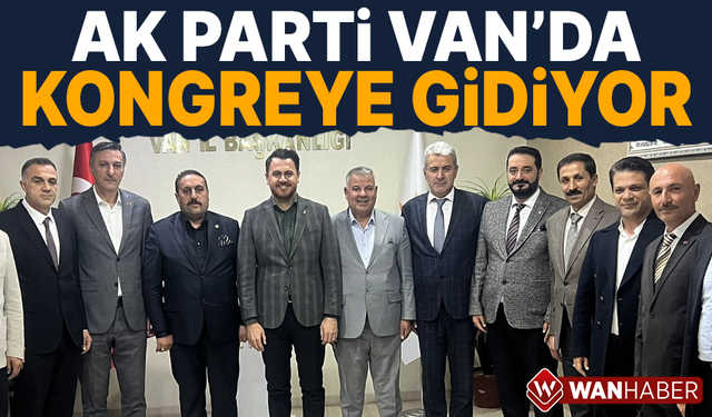 AK Parti Van'da kongreye gidiyor!