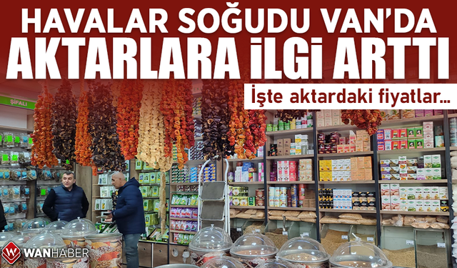 Havalar soğudu Van’da aktarlara ilgi arttı! İşte aktardaki fiyatlar…