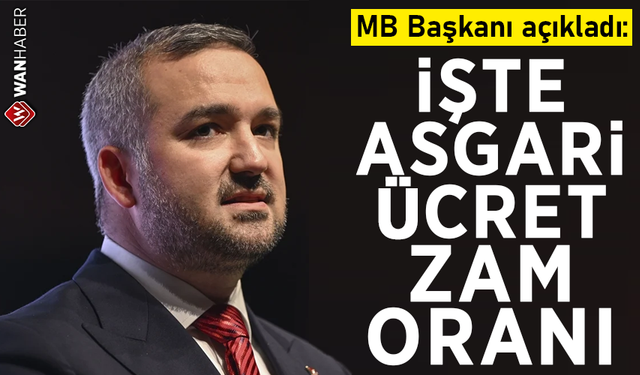 MB Başkanı açıkladı: İşte asgari ücret zam oranı