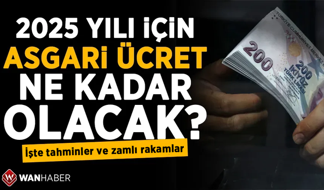 2025 yılı asgari ücreti ne kadar olacak? İşte tahminler ve zamlı rakamlar