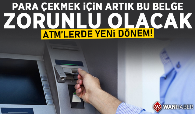 ATM'lerden para çekmek için artık bu belge zorunlu!