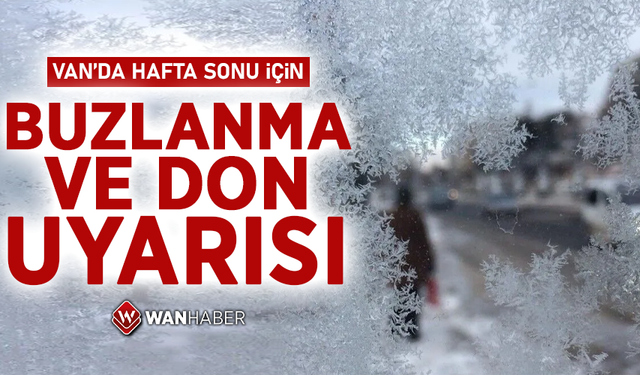 Van’a hafta sonu için buzlanma ve don uyarısı