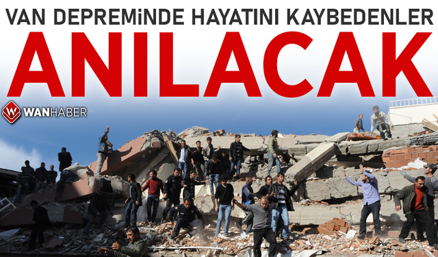 Van depreminde hayatını kaybedenler anılacak