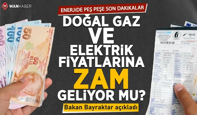 Doğal gaz ve elektrik fiyatlarına zam geliyor mu? Bakan Bayraktar açıkladı...