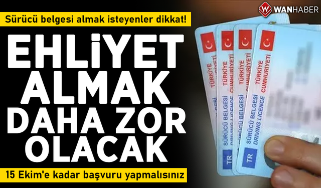 Ehliyet almak daha zor olacak! 15 Ekim'e kadar başvuru yapmalısınız