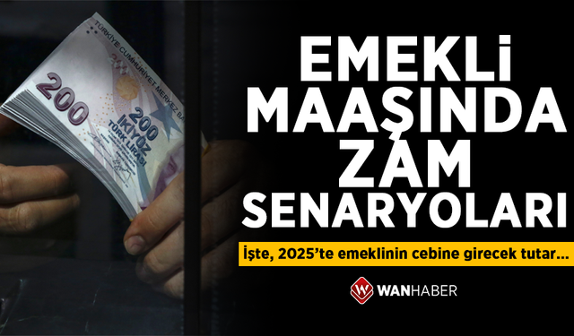 Emekli maaşında zam senaryoları: İşte, 2025’te emeklinin cebine girecek tutar...