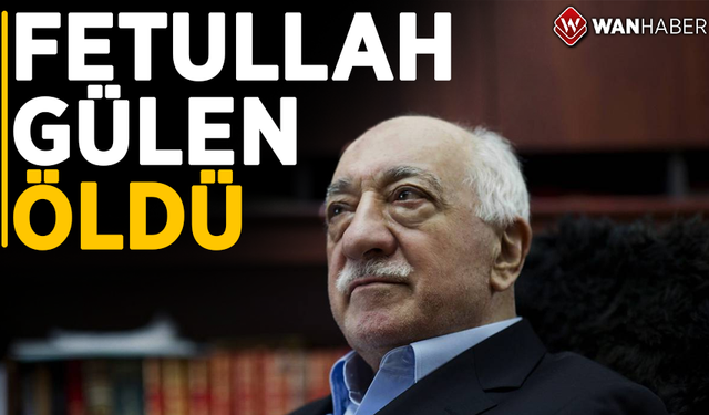 Fetullah Gülen öldü