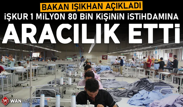 Bakan Işıkhan açıkladı! İŞKUR 1 milyon 80 bin 189 kişinin istihdamına aracılık etti