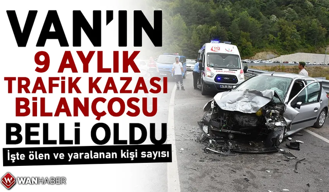 Van’da yılın ilk 9 ayında kaç kaza meydana geldi? İşte ölen ve yaralanan kişi sayısı…