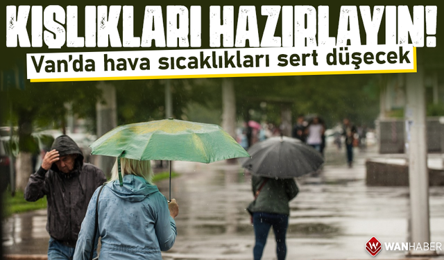 Kışlıkları hazırlayın! Van’da hava sıcaklıkları sert düşecek