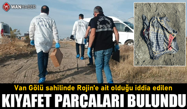 Van Gölü sahilinde Rojin'e ait kıyafet parçaları bulundu