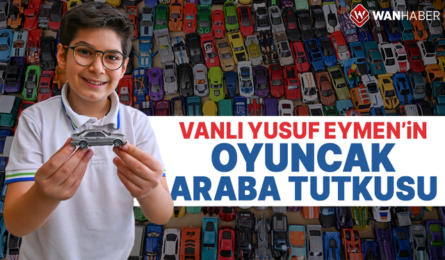 Vanlı Yusuf Eymen'in oyuncak araba tutkusu