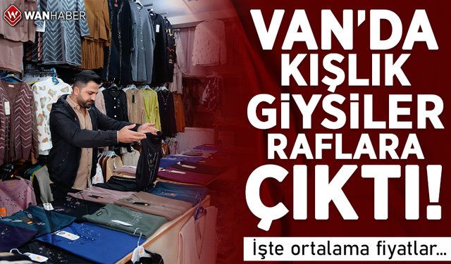 Van’da kışlık giysiler raflara çıktı! İşte ortalama fiyatlar…