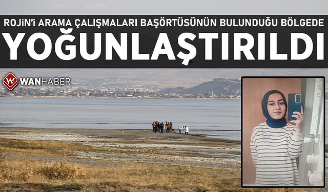 Rojin'i arama çalışmaları başörtüsünün bulunduğu bölgede yoğunlaştırıldı