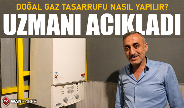 Doğal gaz tasarrufu nasıl yapılır? Uzmanı açıkladı