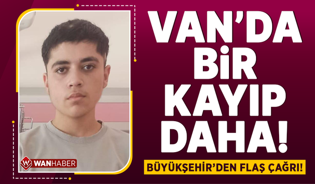 Van'da 16 yaşındaki gençten haber alınamıyor!