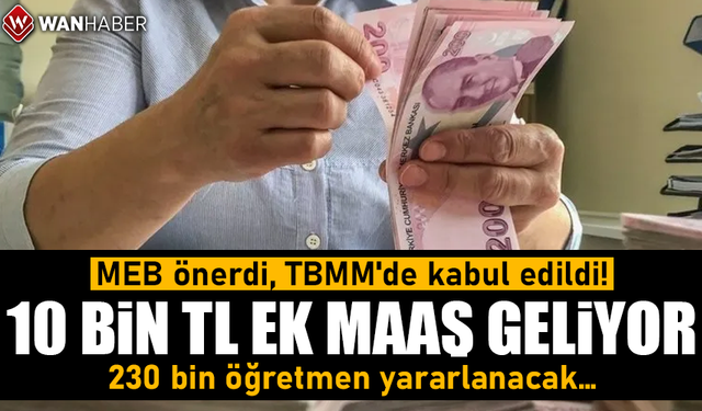 MEB önerdi, TBMM'de kabul edildi! 10 bin TL ek maaş geliyor!