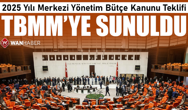 2025 Yılı Merkezi Yönetim Bütçe Kanunu Teklifi, TBMM Başkanlığına sunuldu